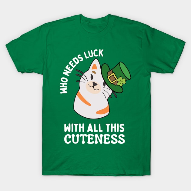 Leprechaun Cat, Who Needs Luck Funny T-Shirt by MzM2U